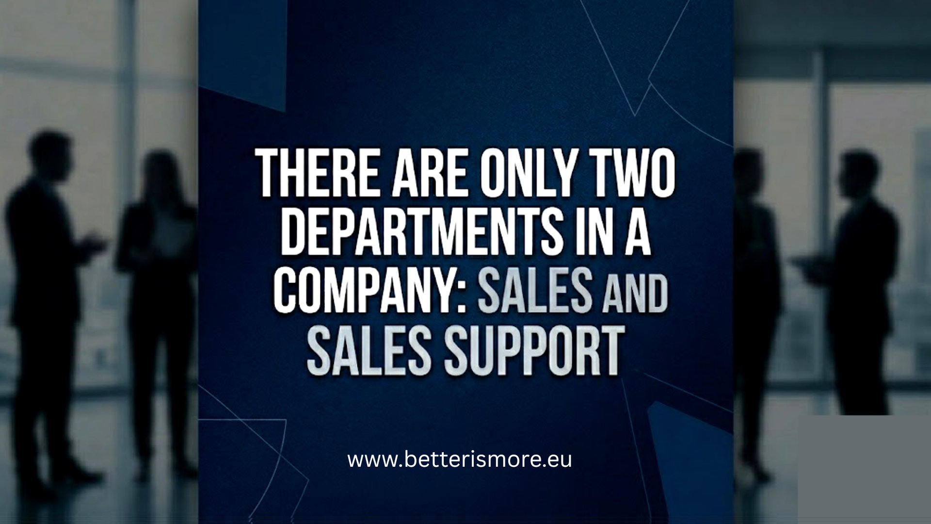 There are only two departments in a company: sales and sales support